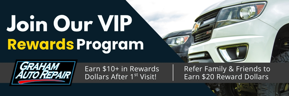 Join our VIP Rewards Program at Graham Auto Repair for free to start reward dollars at your first visit. Referral bonuses and discounted oil changes!