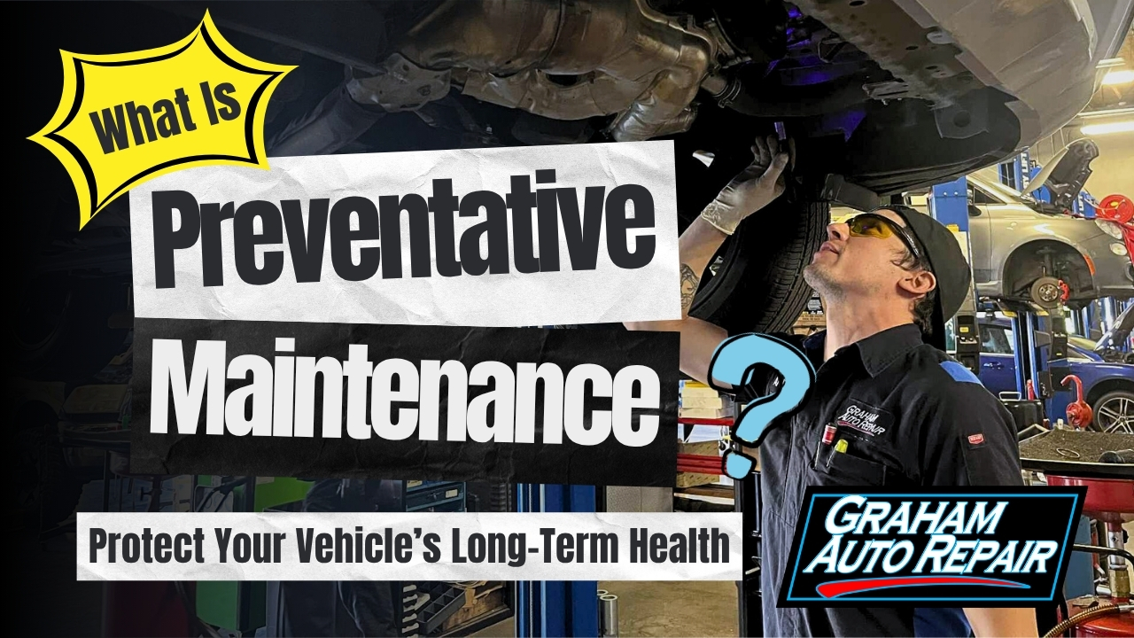 What is Preventative Maintenance at Graham Auto Repair